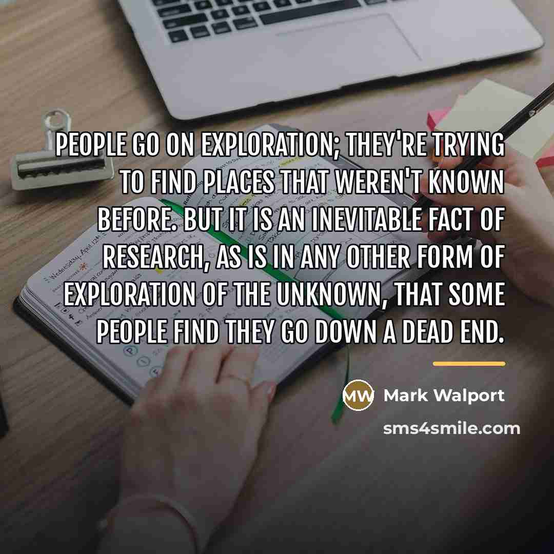 “People go on exploration; they're trying to find places that…” quote by Mark Walport