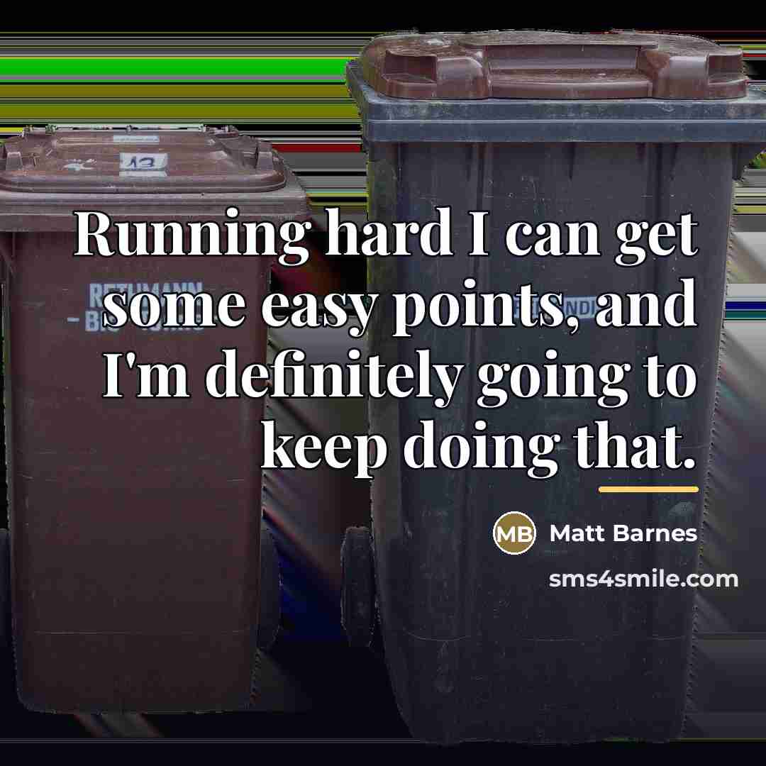“Running hard I can get some easy points, and I'm…” quote by Matt Barnes