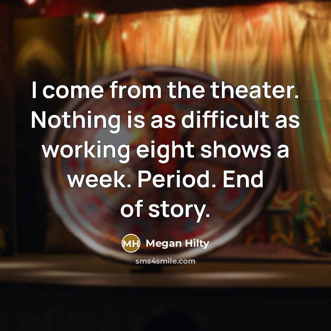 “I come from the theater. Nothing is as difficult as…” quote by Megan Hilty