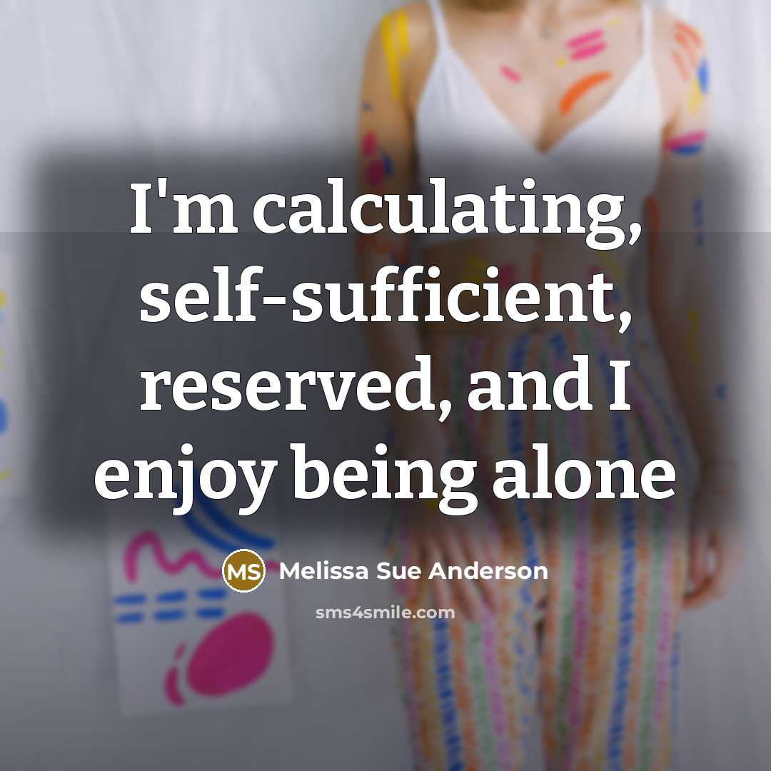 “I'm calculating, self-sufficient, reserved, and I enjoy being alone…” quote by Melissa Sue Anderson