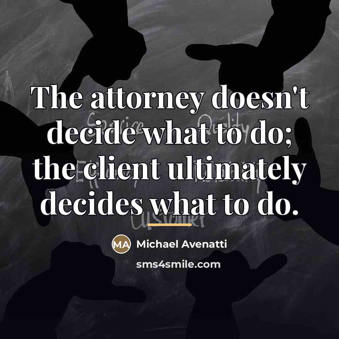 “The attorney doesn't decide what to do; the client ultimately…” quote by Michael Avenatti