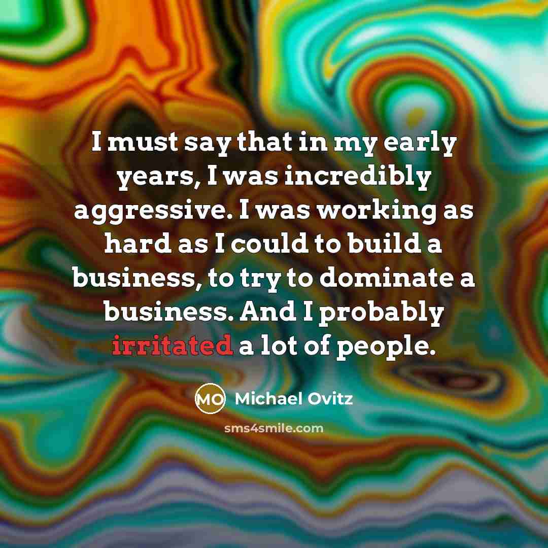 “I must say that in my early years, I was…” quote by Michael Ovitz