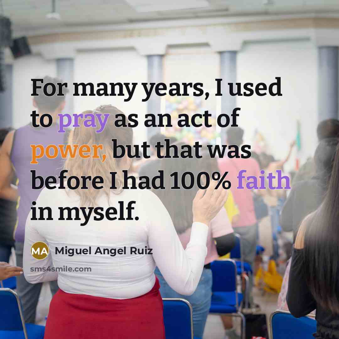 “For many years, I used to pray as an act…” quote by Miguel Angel Ruiz