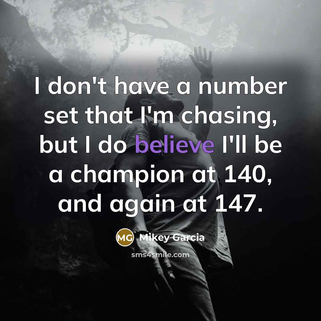 “I don't have a number set that I'm chasing, but…” quote by Mikey Garcia