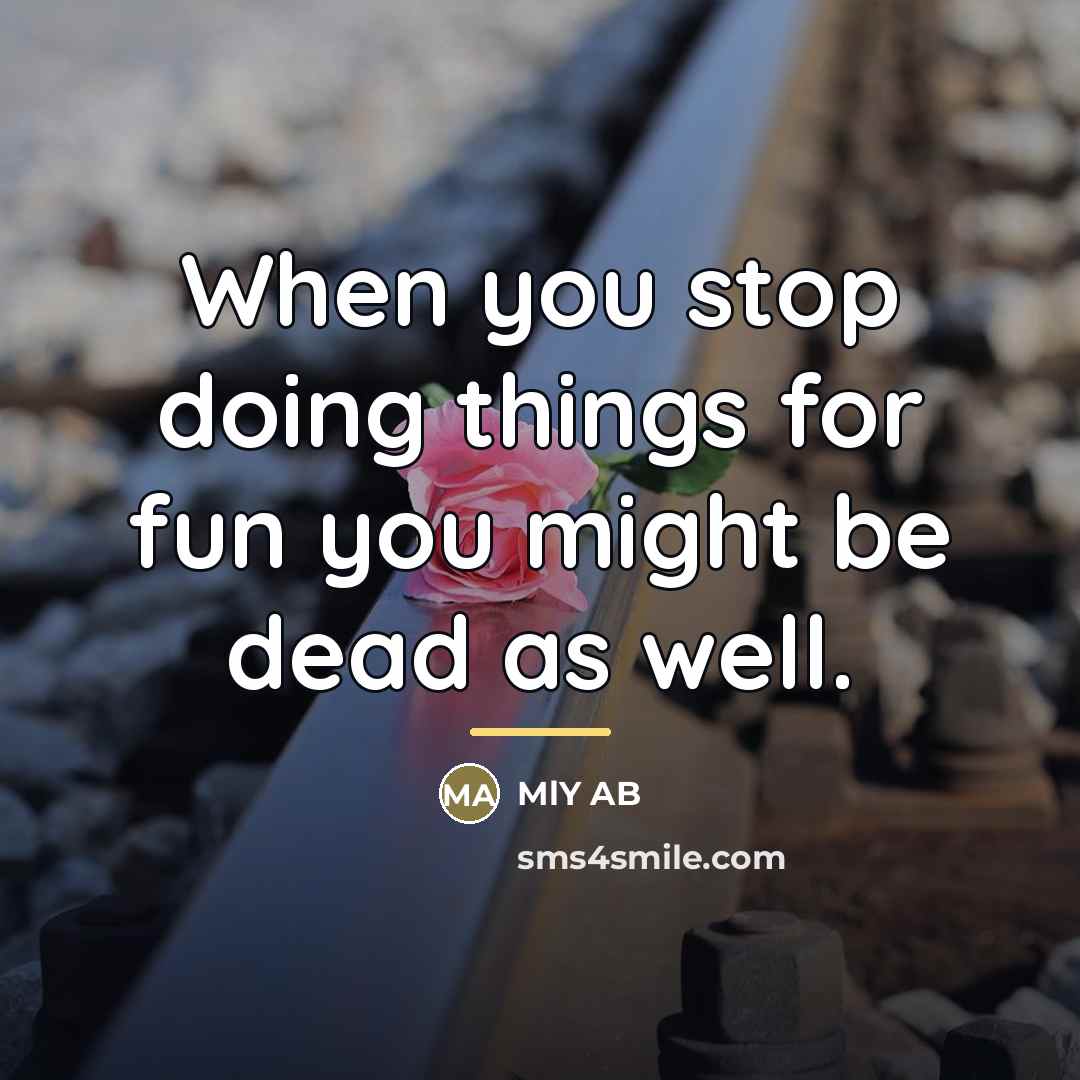 “When you stop doing things for fun you might be…” quote by MlY AB