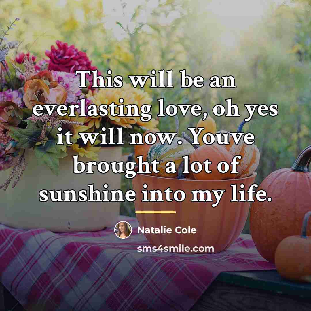 “This will be an everlasting love, oh yes it will…” quote by Natalie Cole