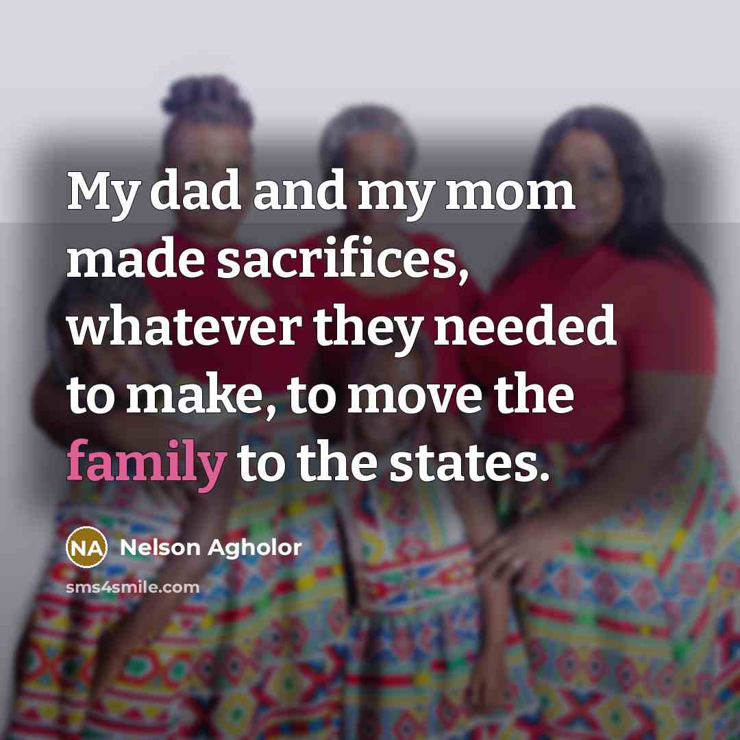 “My dad and my mom made sacrifices, whatever they needed…” quote by Nelson Agholor