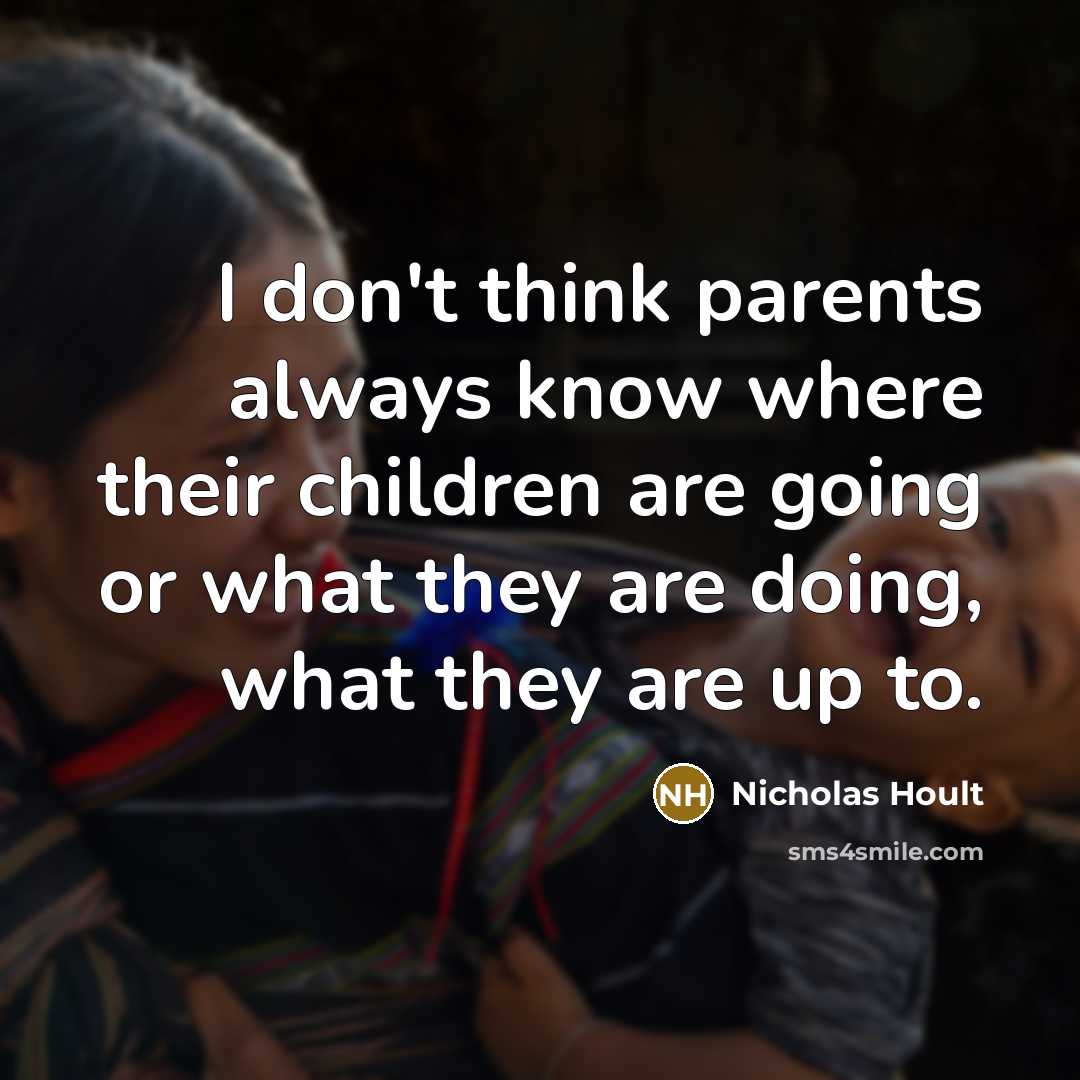 “I don't think parents always know where their children are…” quote by Nicholas Hoult