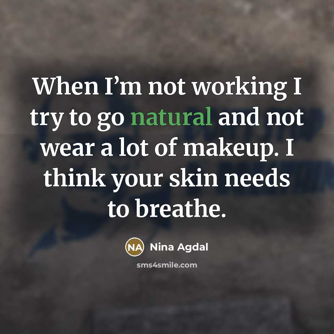 “When I’m not working I try to go natural and…” quote by Nina Agdal
