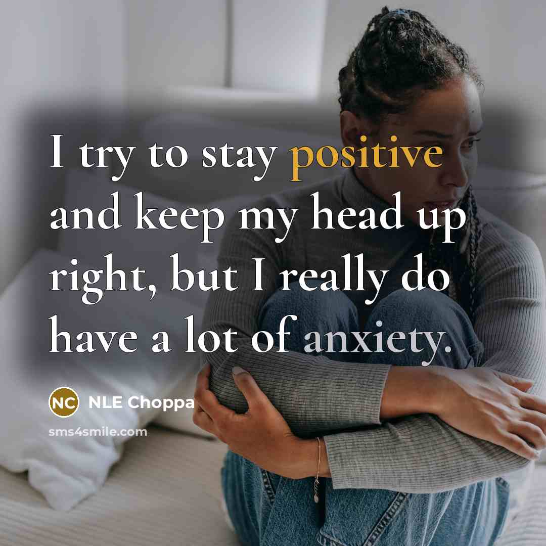 “I try to stay positive and keep my head up…” quote by NLE Choppa