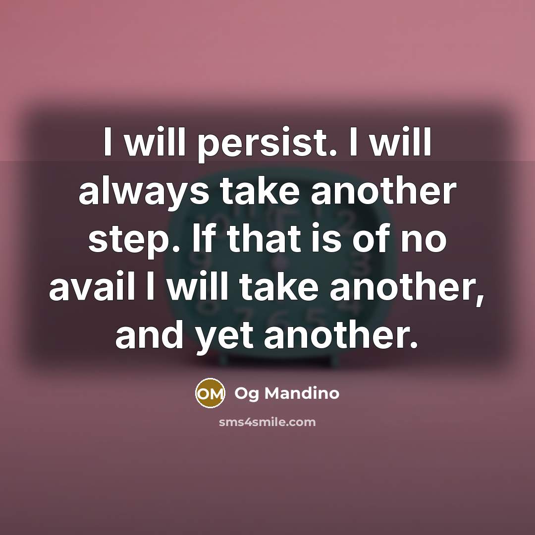 “I will persist. I will always take another step. If…” quote by Og Mandino