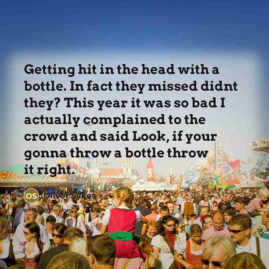 “Getting hit in the head with a bottle. In fact…” quote by Oliver Sykes