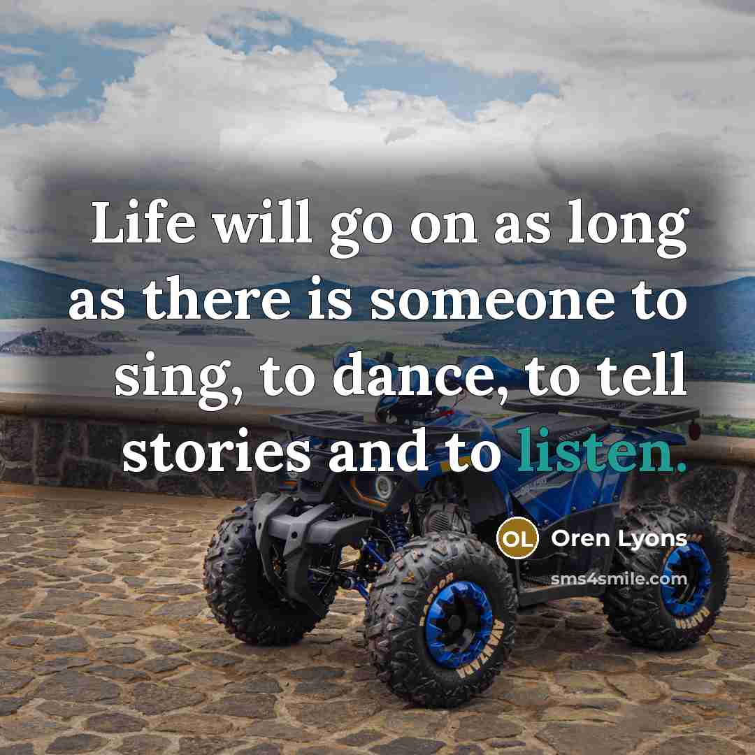 “Life will go on as long as there is someone…” quote by Oren Lyons
