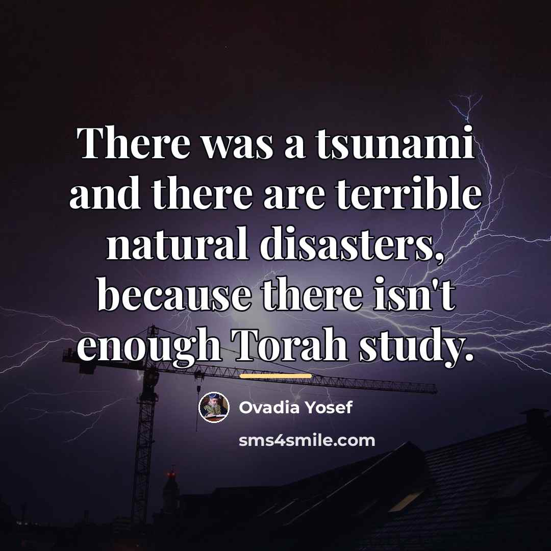 “There was a tsunami and there are terrible natural disasters,…” quote by Ovadia Yosef