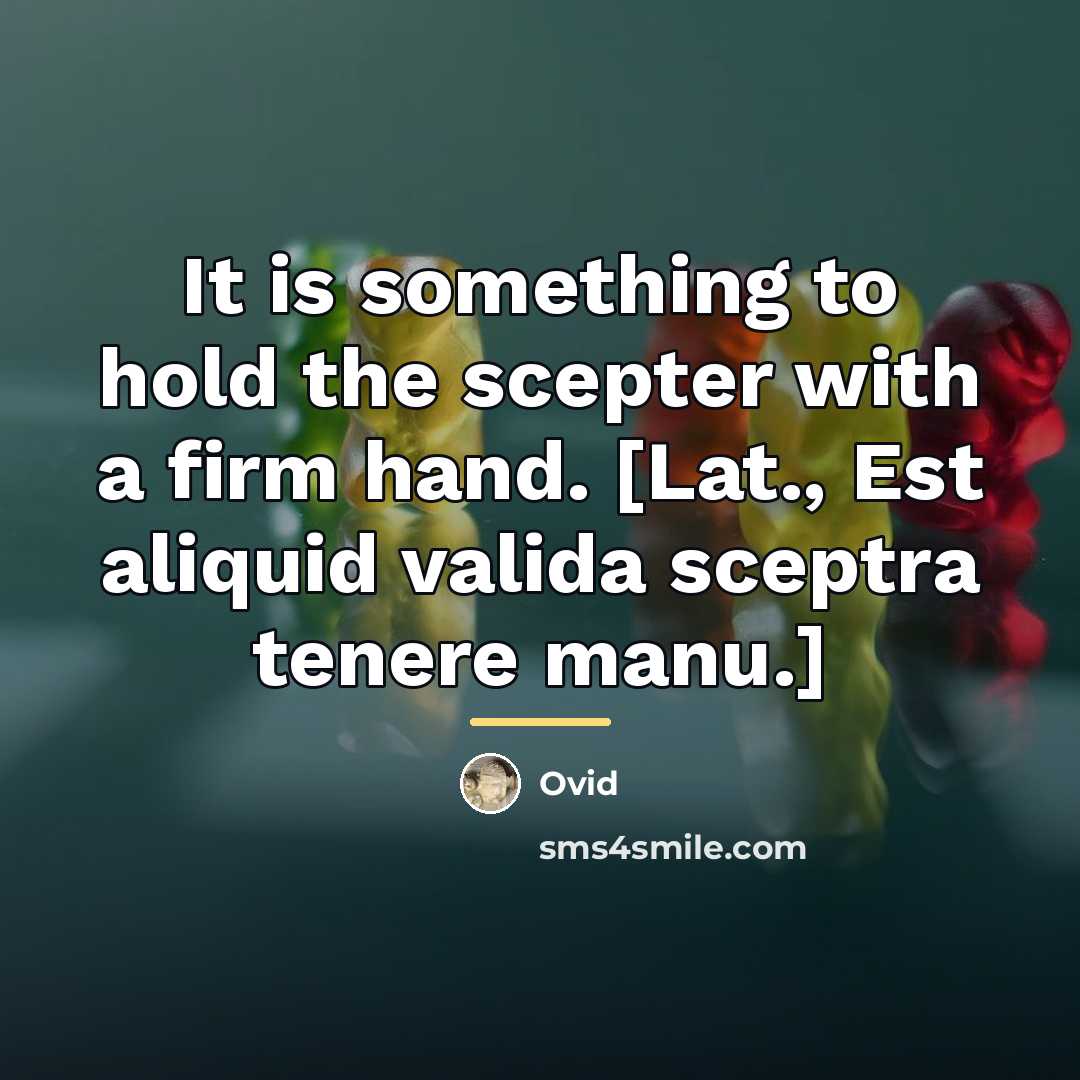 “It is something to hold the scepter with a firm…” quote by Ovid