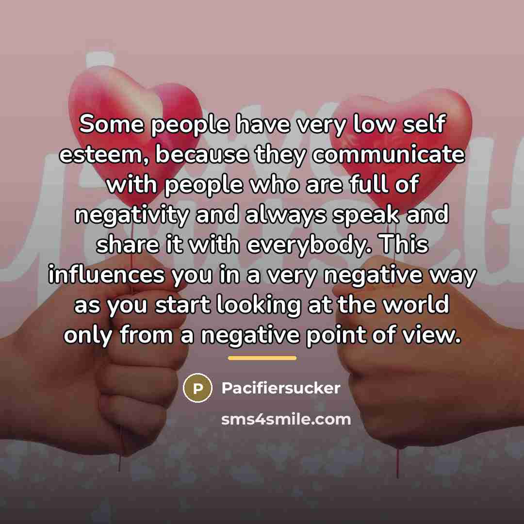 “Some people have very low self esteem, because they communicate…” quote by Pacifiersucker