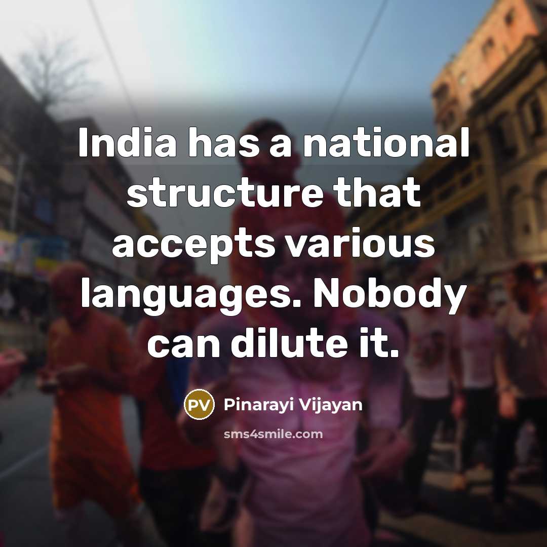 “India has a national structure that accepts various languages. Nobody…” quote by Pinarayi Vijayan