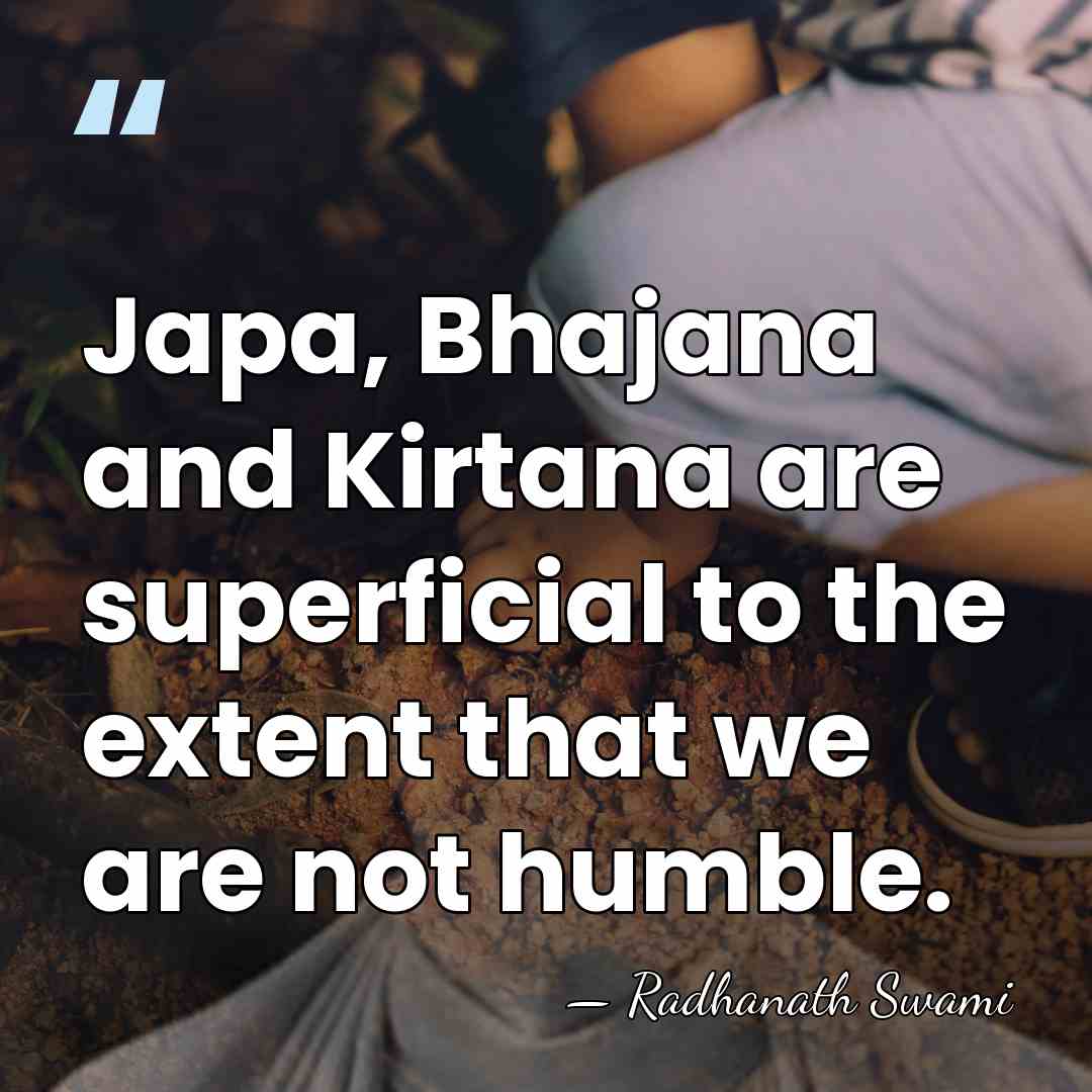 Japa, Bhajana and Kirtana are superficial to the extent that we are&hellip; - Radhanath Swami