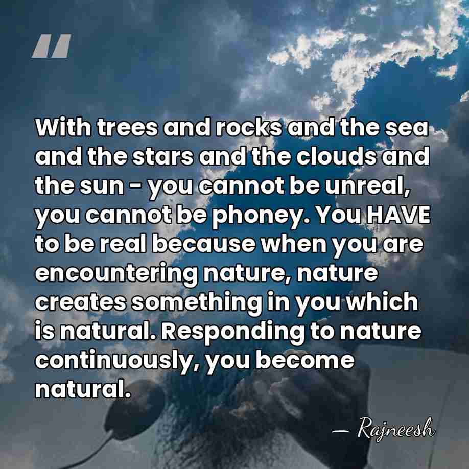 With trees and rocks and the sea and the stars and the&hellip; - Rajneesh