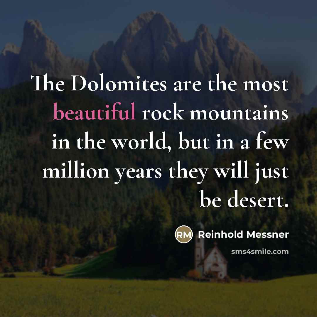 “The Dolomites are the most beautiful rock mountains in the…” quote by Reinhold Messner
