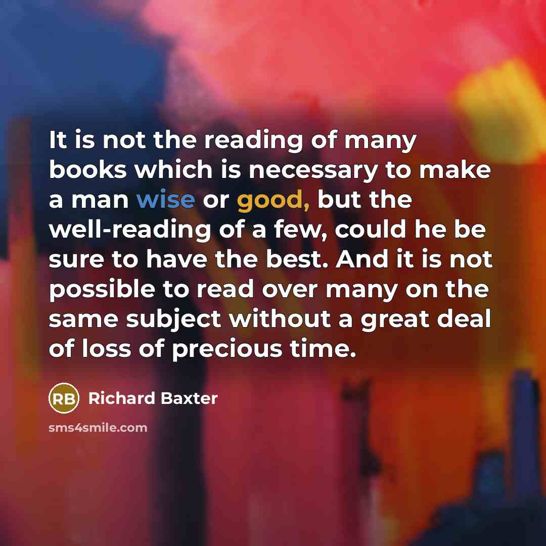“It is not the reading of many books which is…” quote by Richard Baxter