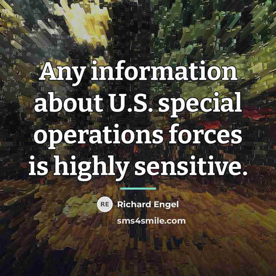 “Any information about U.S. special operations forces is highly sensitive.…” quote by Richard Engel