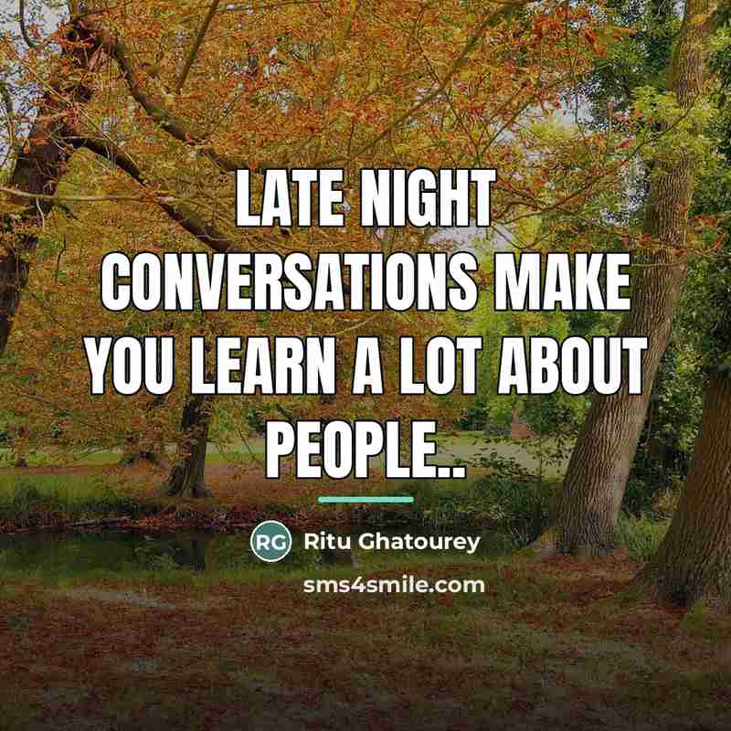 “Late night conversations make you learn a lot about people..…” quote by Ritu Ghatourey