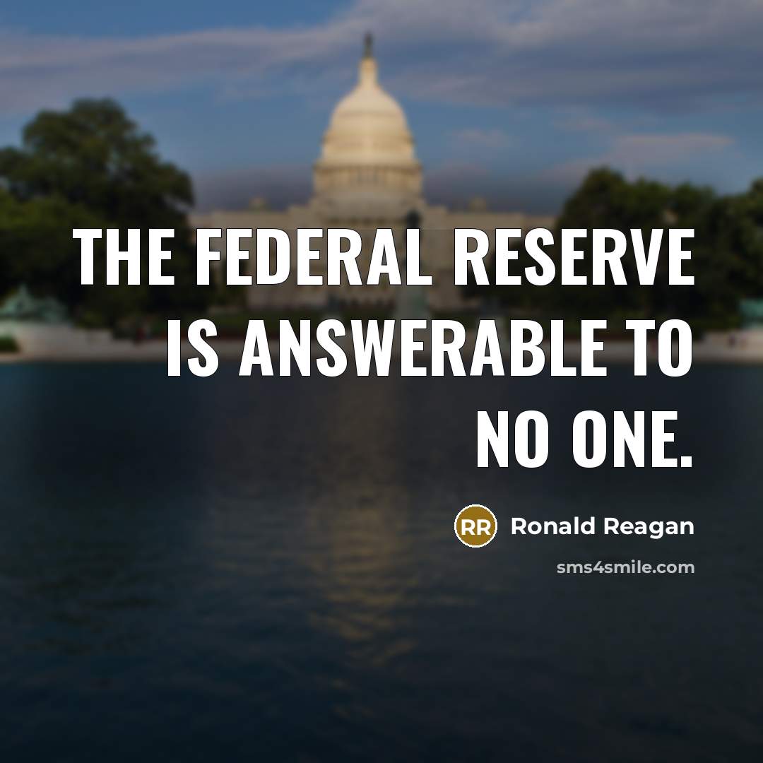 “The Federal Reserve is answerable to no one.…” quote by Ronald Reagan