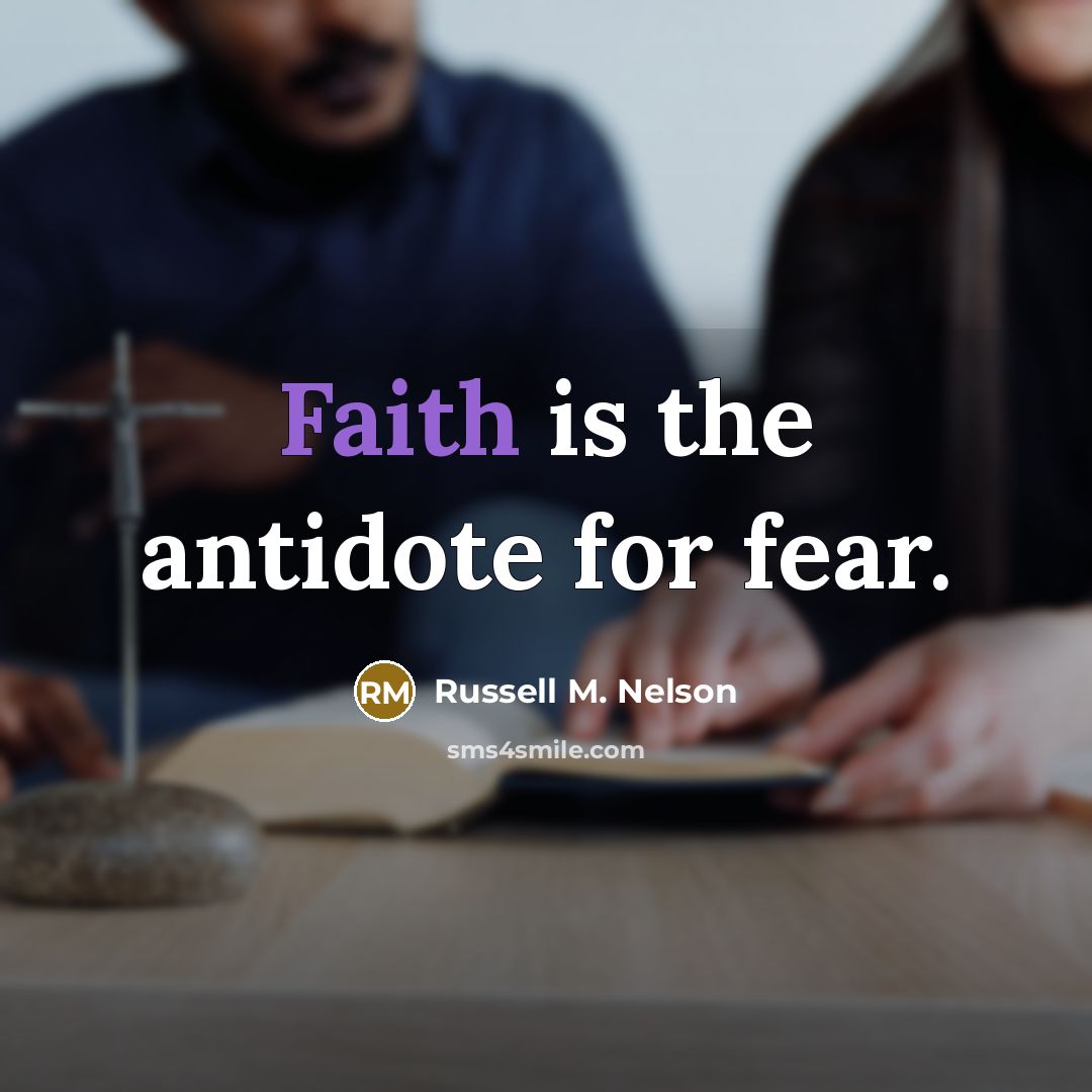“Faith is the antidote for fear.…” quote by Russell M. Nelson