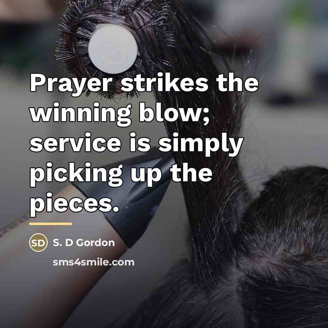 “Prayer strikes the winning blow; service is simply picking up…” quote by S. D Gordon