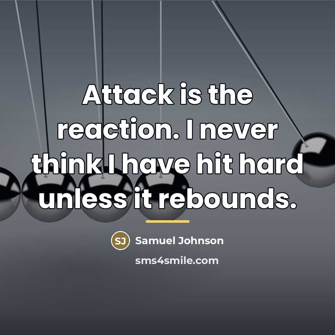 “Attack is the reaction. I never think I have hit…” quote by Samuel Johnson
