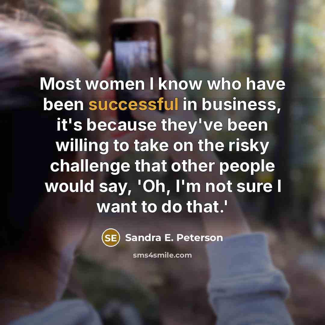 “Most women I know who have been successful in business,…” quote by Sandra E. Peterson