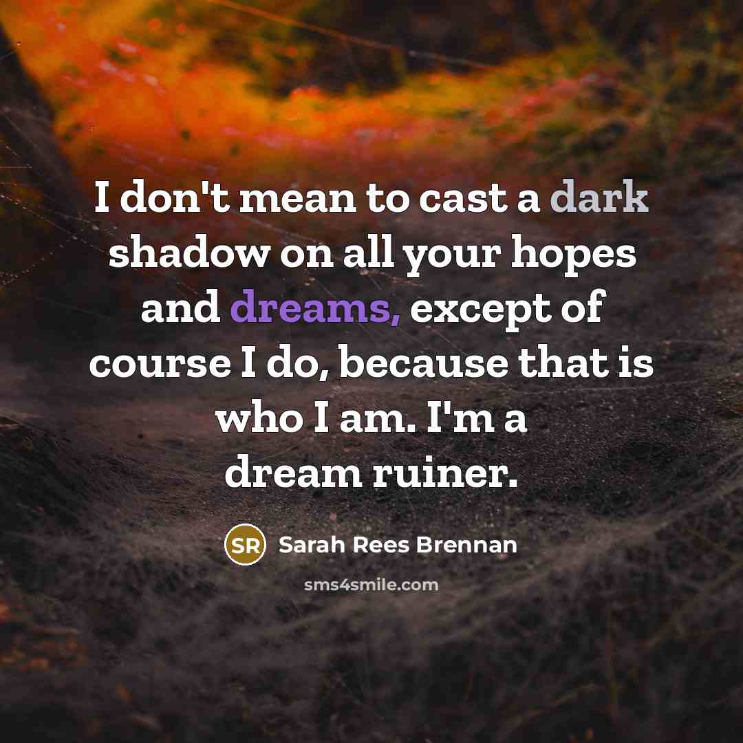 “I don't mean to cast a dark shadow on all…” quote by Sarah Rees Brennan