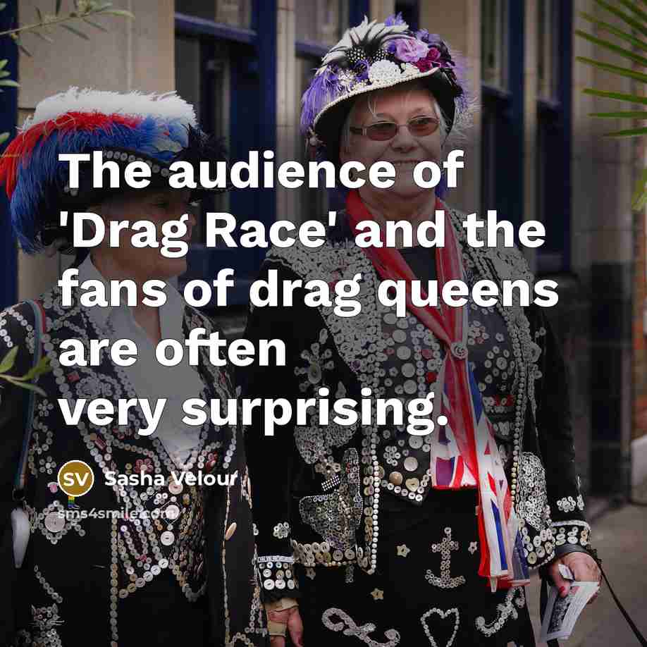 “The audience of 'Drag Race' and the fans of drag…” quote by Sasha Velour
