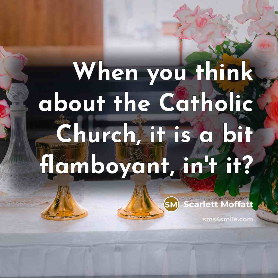 “When you think about the Catholic Church, it is a…” quote by Scarlett Moffatt