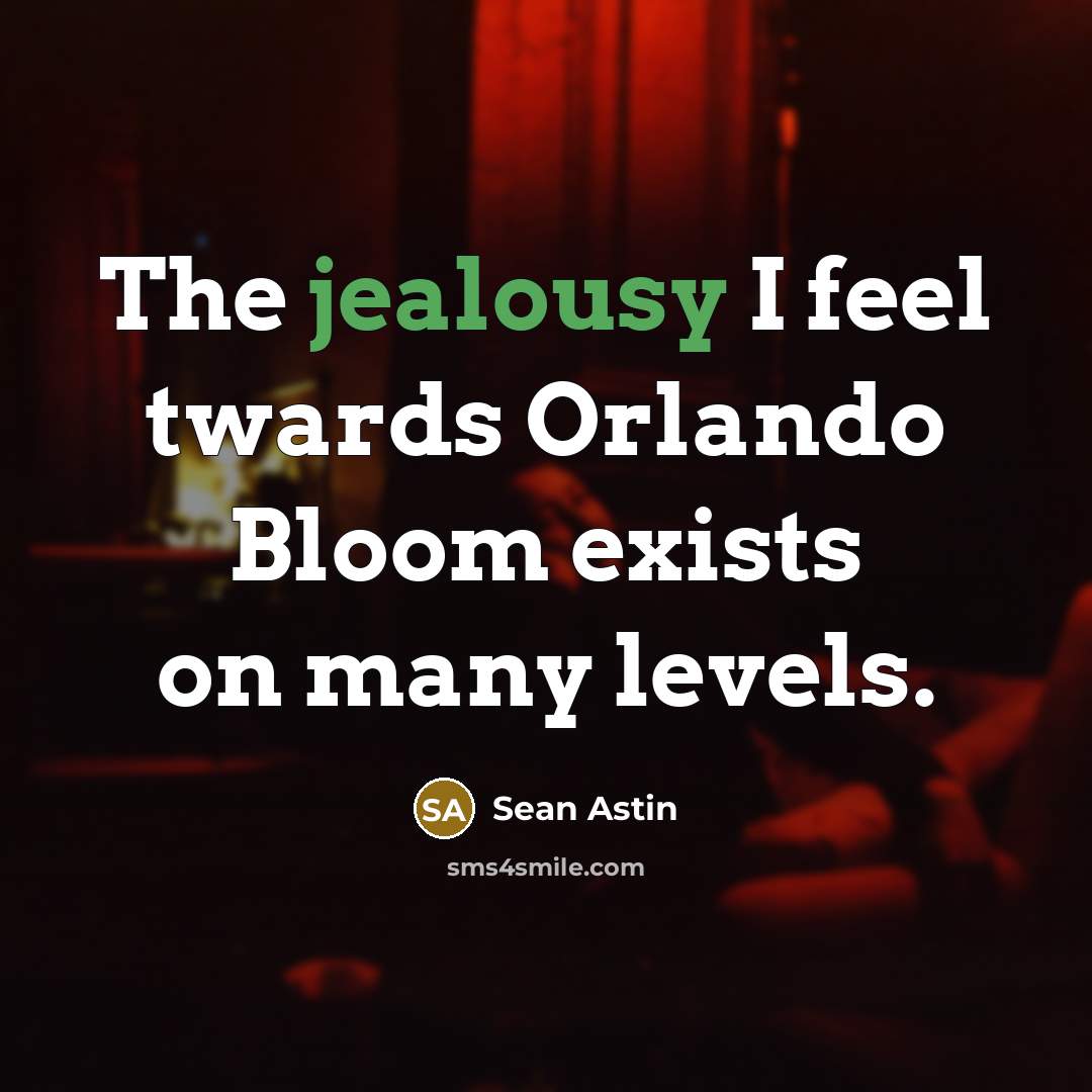 “The jealousy I feel twards Orlando Bloom exists on many…” quote by Sean Astin