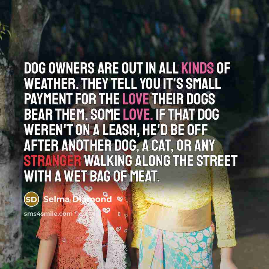 “Dog owners are out in all kinds of weather. They…” quote by Selma Diamond