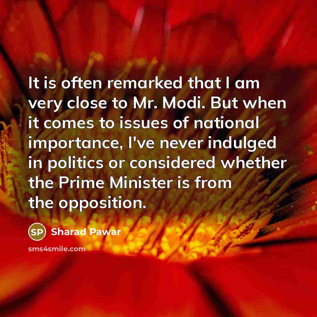 “It is often remarked that I am very close to…” quote by Sharad Pawar