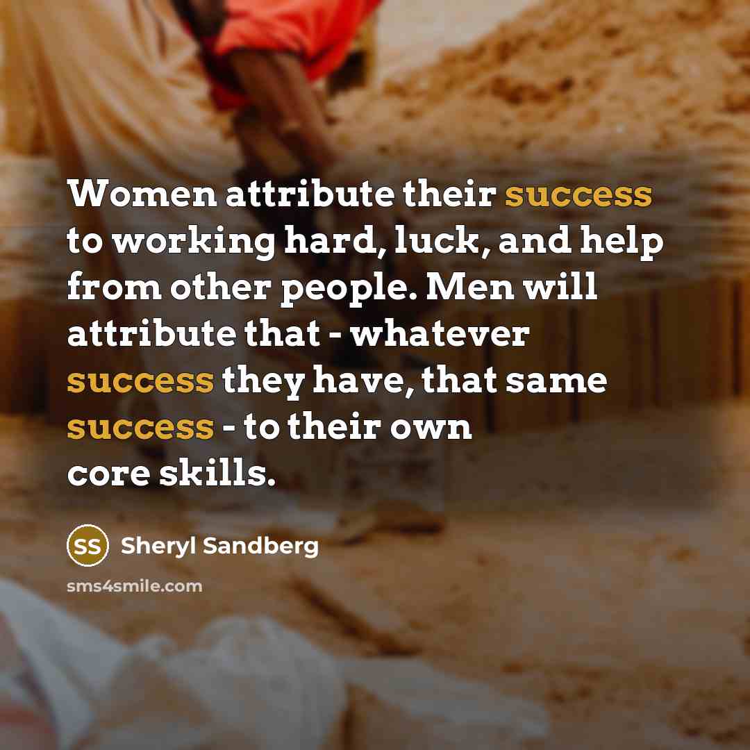 “Women attribute their success to working hard, luck, and help…” quote by Sheryl Sandberg