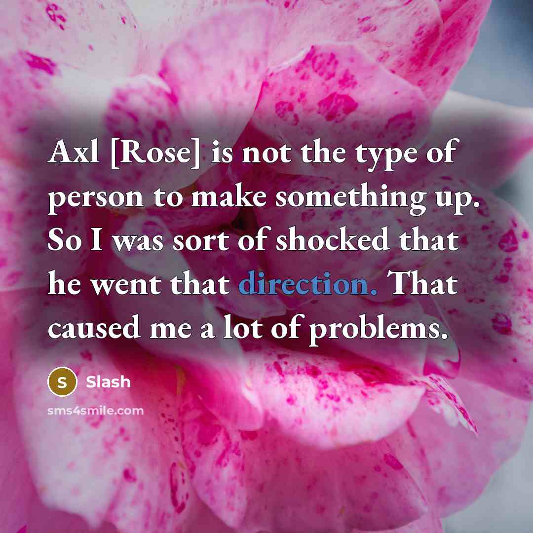 “Axl [Rose] is not the type of person to make…” quote by Slash