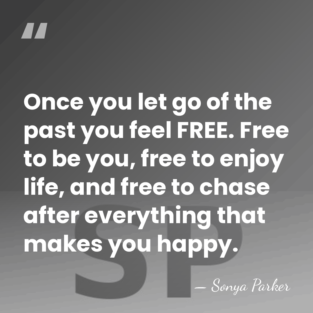 Once you let go of the past you feel FREE. Free to&hellip; - Sonya Parker