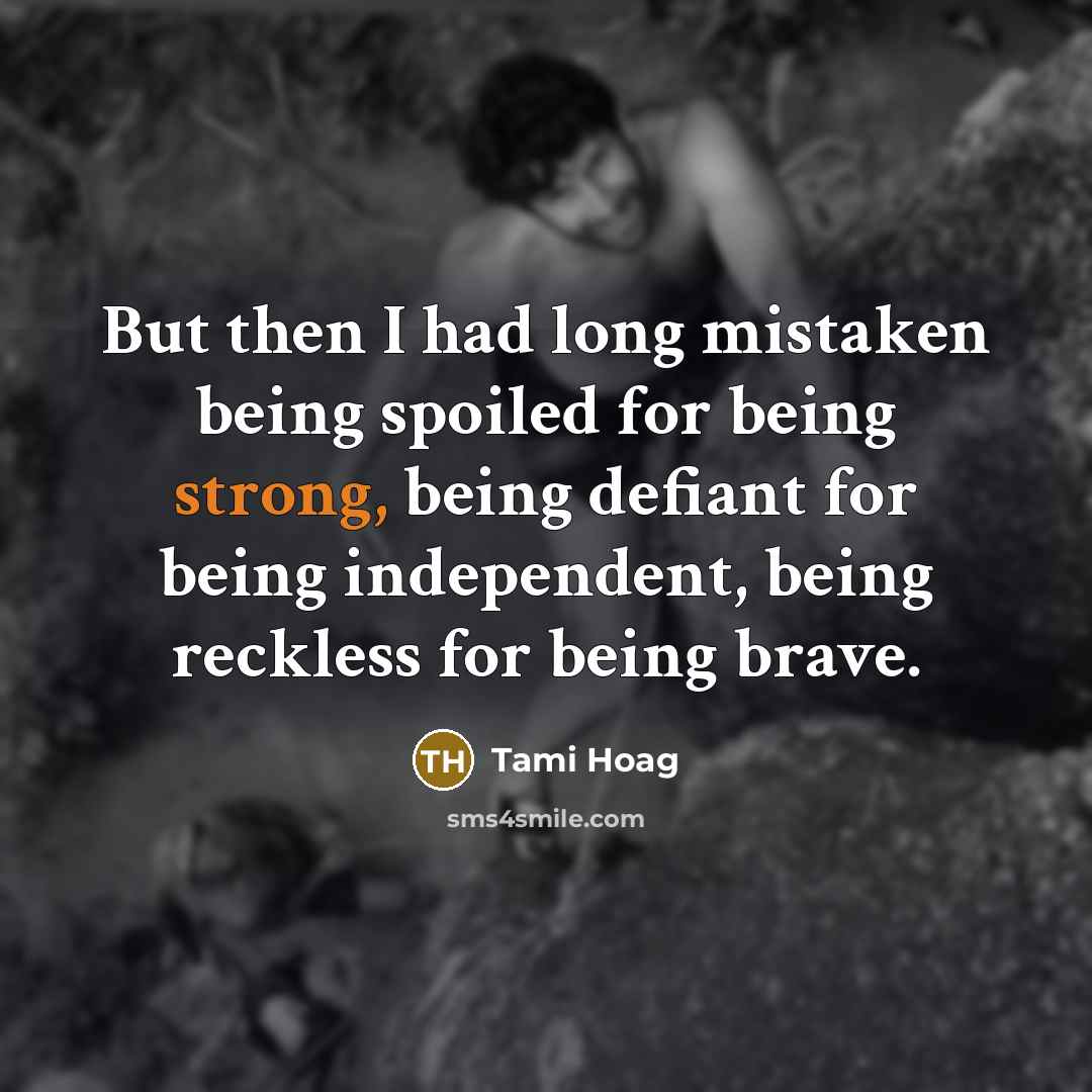 “But then I had long mistaken being spoiled for being…” quote by Tami Hoag