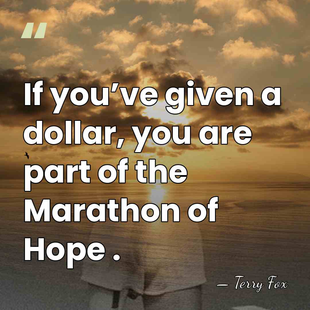If you’ve given a dollar, you are part of the Marathon of&hellip; - Terry Fox