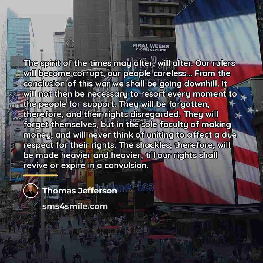 “The spirit of the times may alter, will alter. Our…” quote by Thomas Jefferson