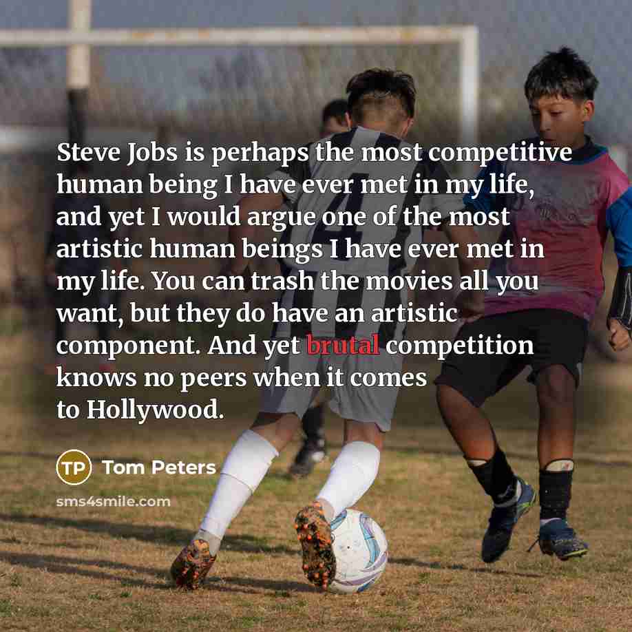 “Steve Jobs is perhaps the most competitive human being I…” quote by Tom Peters