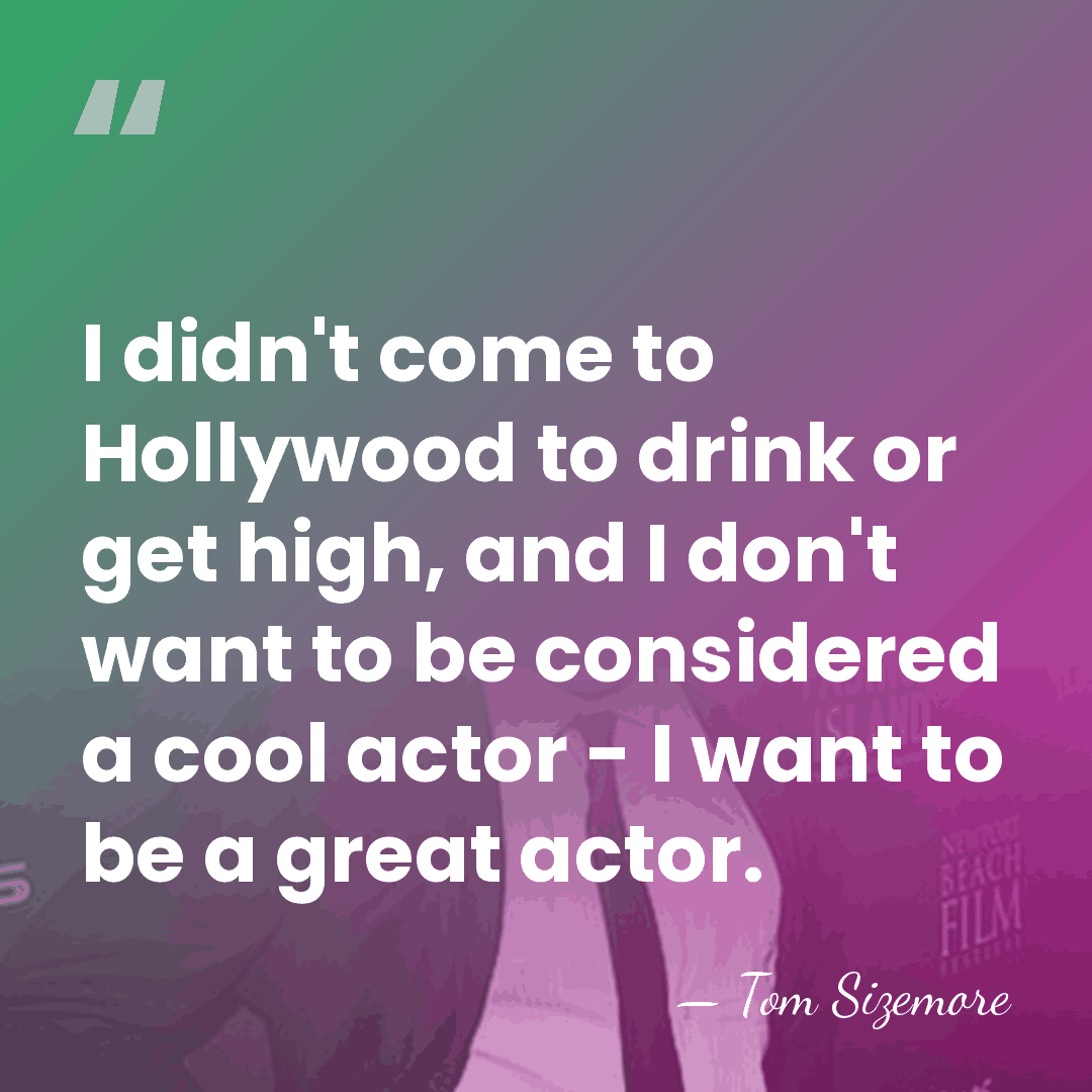 I didn't come to Hollywood to drink or get high, and I&hellip; - Tom Sizemore