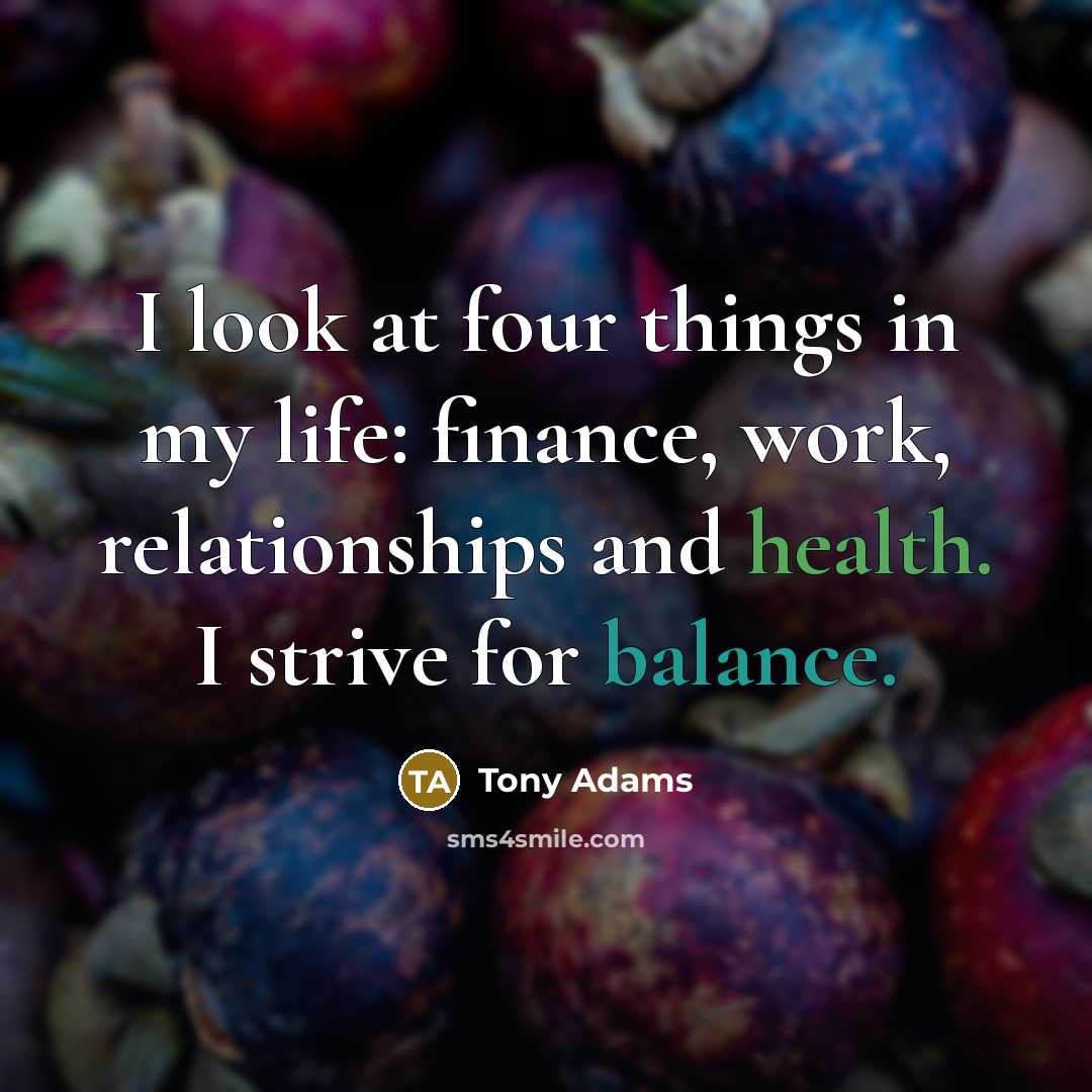 “I look at four things in my life: finance, work,…” quote by Tony Adams