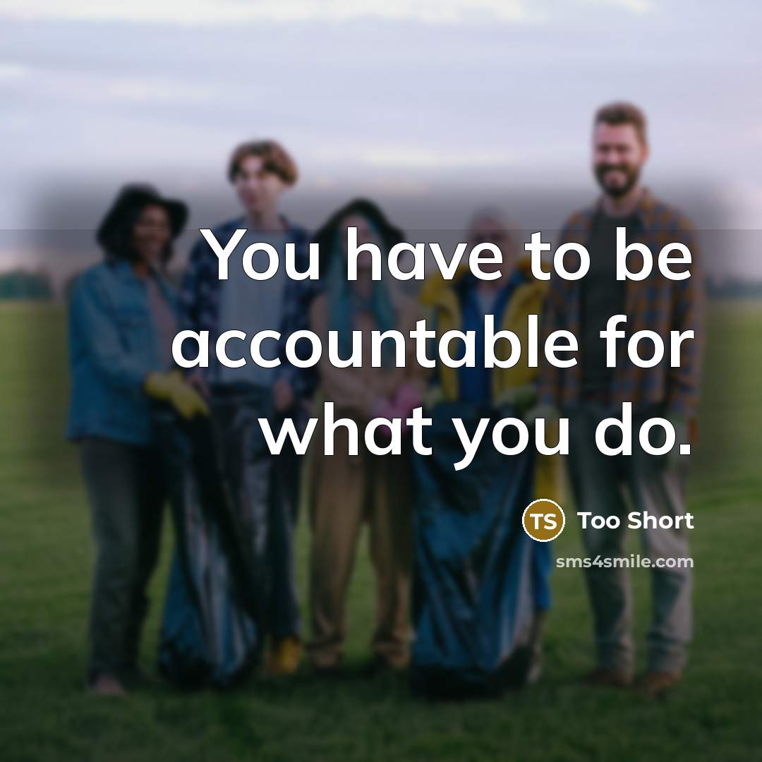 “You have to be accountable for what you do.…” quote by Too Short