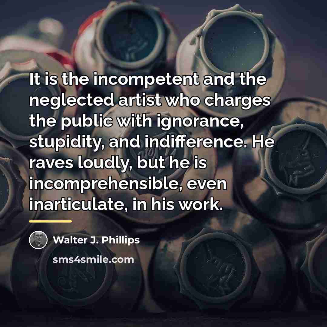 “It is the incompetent and the neglected artist who charges…” quote by Walter J. Phillips
