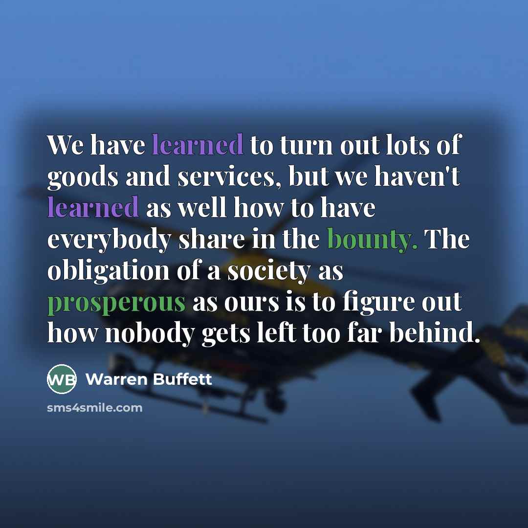 “We have learned to turn out lots of goods and…” quote by Warren Buffett
